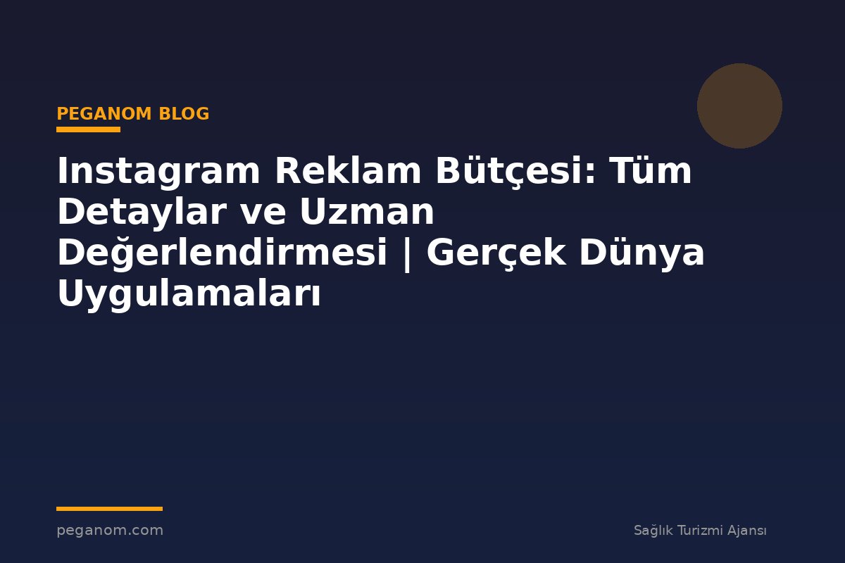 Instagram Reklam Bütçesi: Tüm Detaylar ve Uzman Değerlendirmesi | Gerçek Dünya Uygulamaları