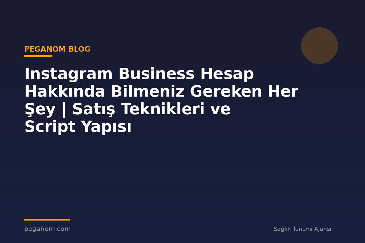 Instagram Business Hesap Hakkında Bilmeniz Gereken Her Şey | Satış Teknikleri ve Script Yapısı