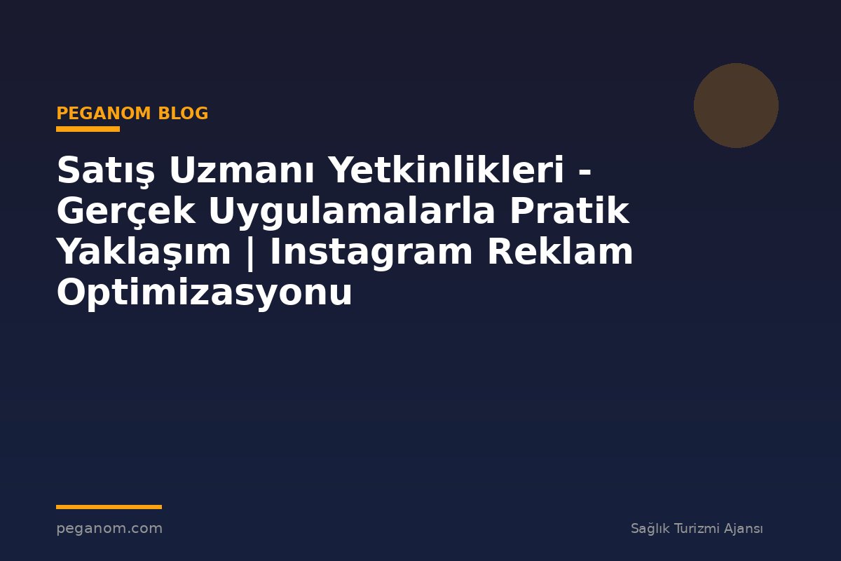 Satış Uzmanı Yetkinlikleri - Gerçek Uygulamalarla Pratik Yaklaşım | Instagram Reklam Optimizasyonu