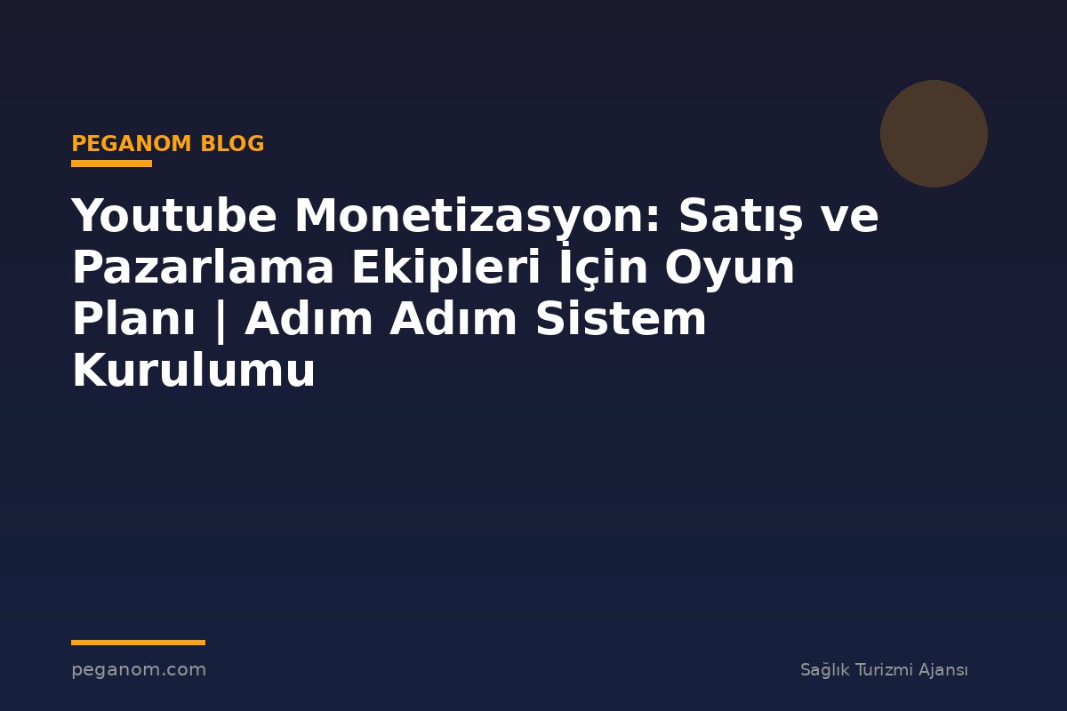 Youtube Monetizasyon: Satış ve Pazarlama Ekipleri İçin Oyun Planı | Adım Adım Sistem Kurulumu