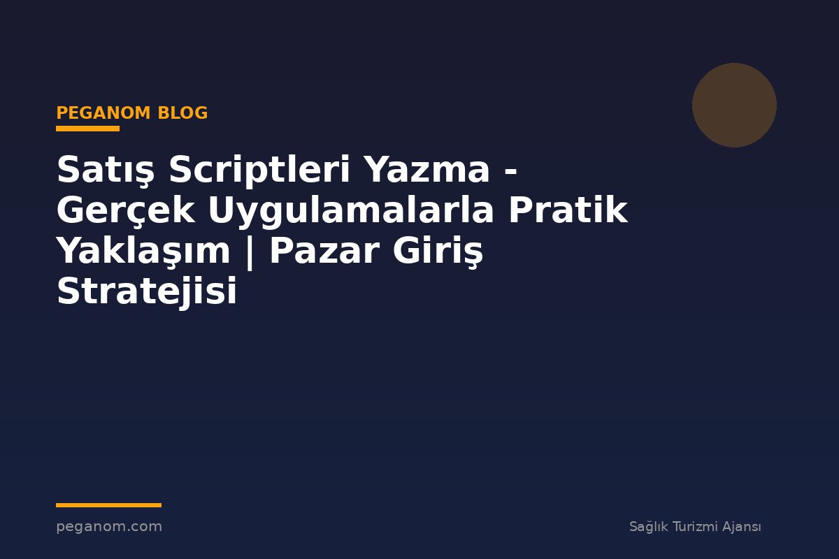 Satış Scriptleri Yazma - Gerçek Uygulamalarla Pratik Yaklaşım | Pazar Giriş Stratejisi