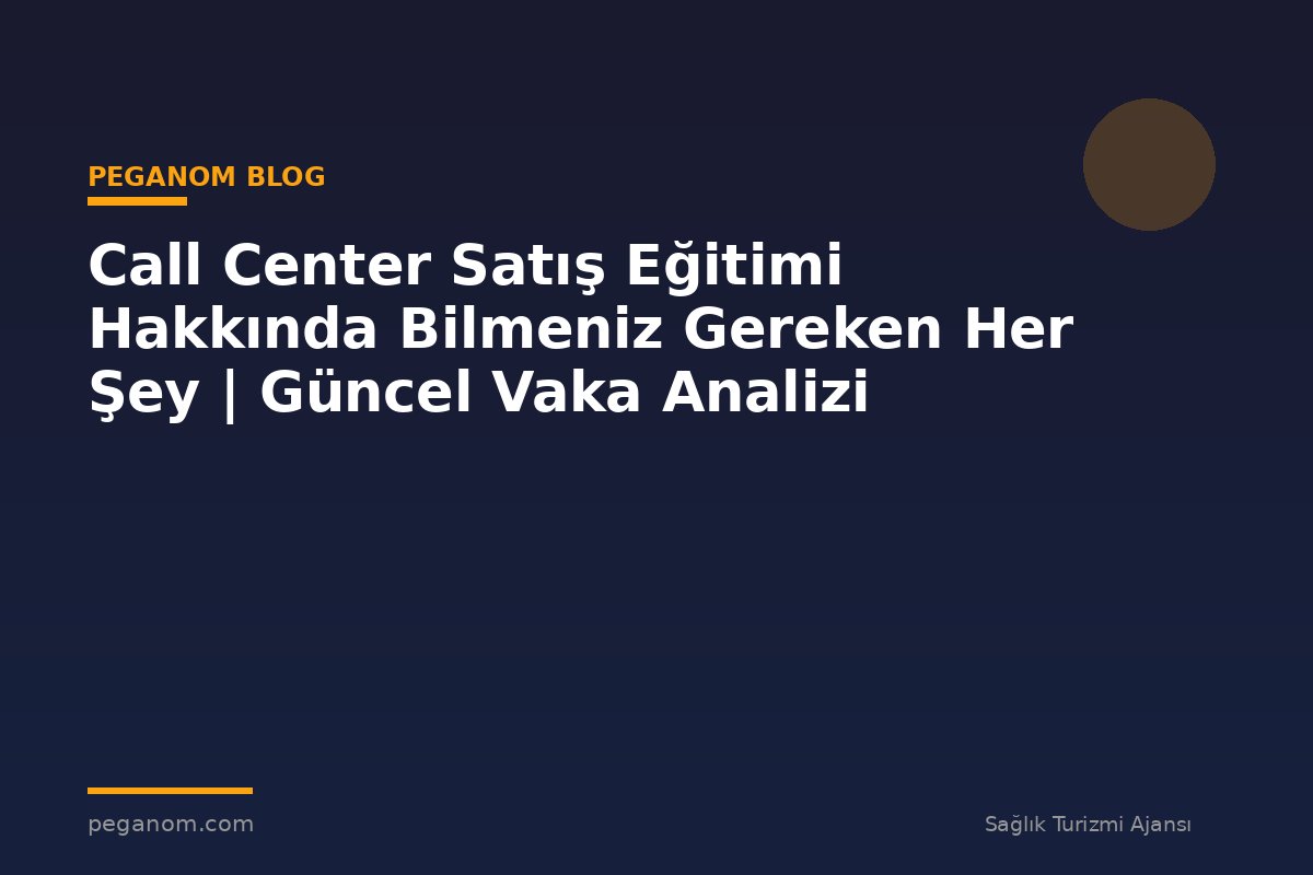 Call Center Satış Eğitimi Hakkında Bilmeniz Gereken Her Şey | Güncel Vaka Analizi