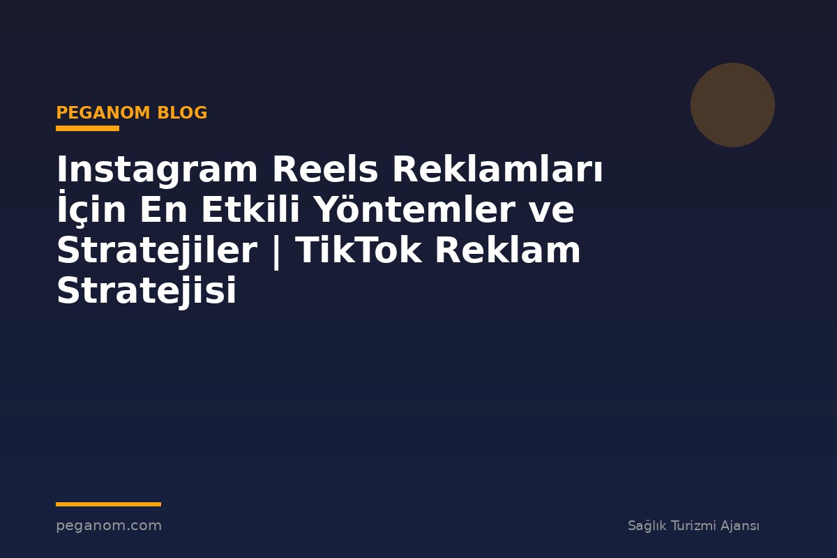 Instagram Reels Reklamları İçin En Etkili Yöntemler ve Stratejiler | TikTok Reklam Stratejisi
