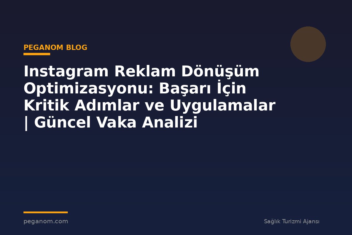 Instagram Reklam Dönüşüm Optimizasyonu: Başarı İçin Kritik Adımlar ve Uygulamalar | Güncel Vaka Analizi