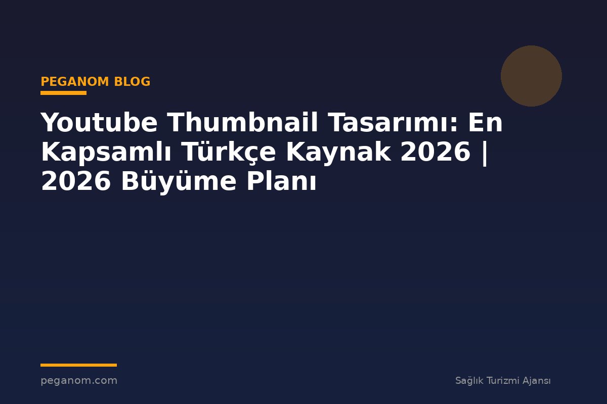 Youtube Thumbnail Tasarımı: En Kapsamlı Türkçe Kaynak 2026 | 2026 Büyüme Planı