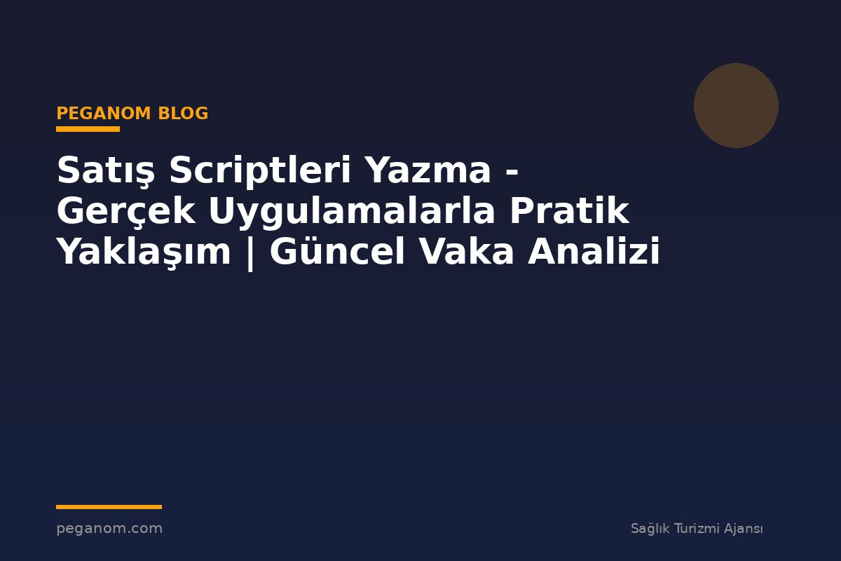 Satış Scriptleri Yazma - Gerçek Uygulamalarla Pratik Yaklaşım | Güncel Vaka Analizi
