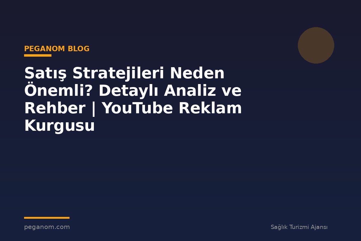 Satış Stratejileri Neden Önemli? Detaylı Analiz ve Rehber | YouTube Reklam Kurgusu