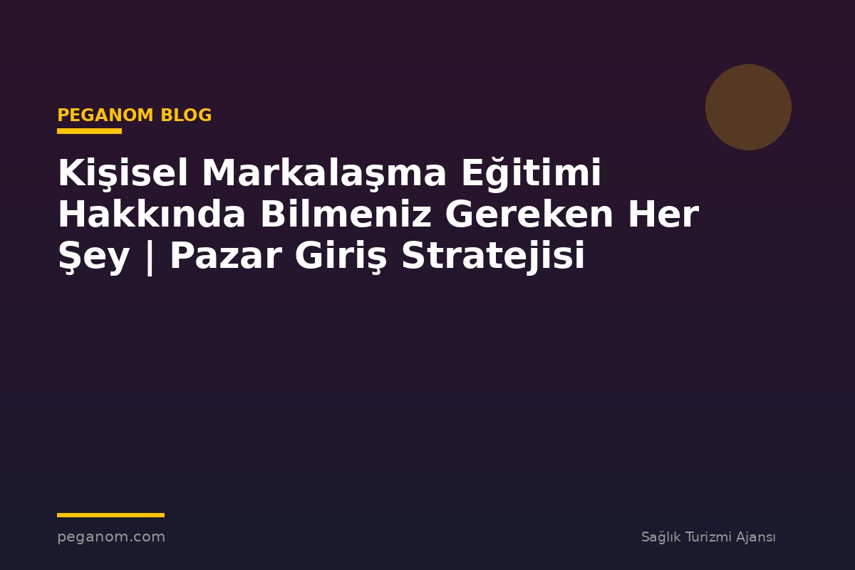 Kişisel Markalaşma Eğitimi Hakkında Bilmeniz Gereken Her Şey | Pazar Giriş Stratejisi