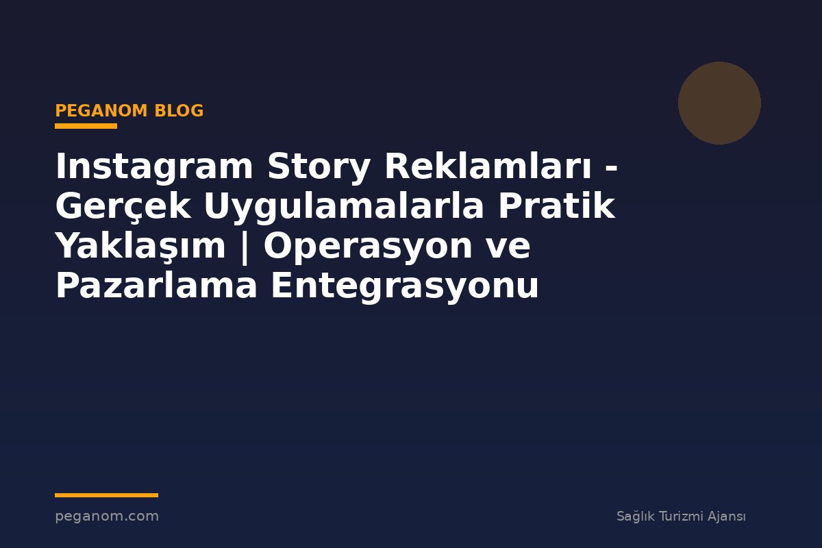 Instagram Story Reklamları - Gerçek Uygulamalarla Pratik Yaklaşım | Operasyon ve Pazarlama Entegrasyonu