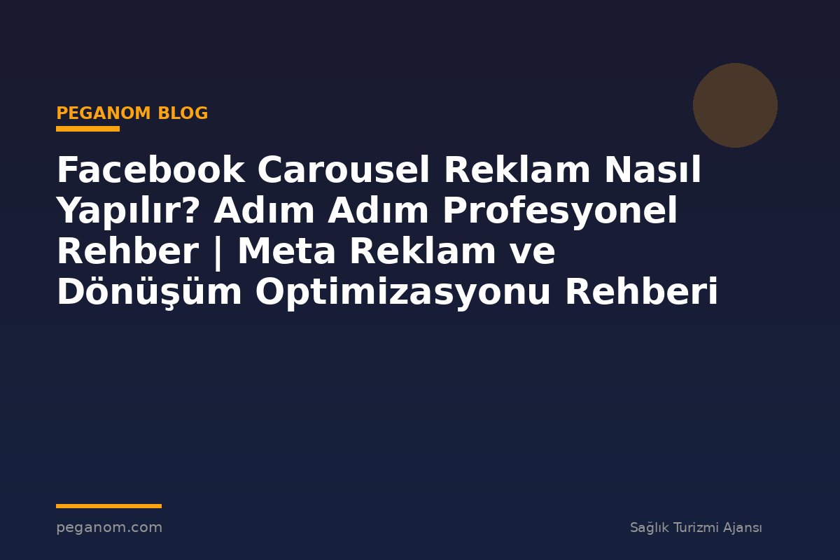 Facebook Carousel Reklam Nasıl Yapılır? Adım Adım Profesyonel Rehber | Meta Reklam ve Dönüşüm Optimizasyonu Rehberi