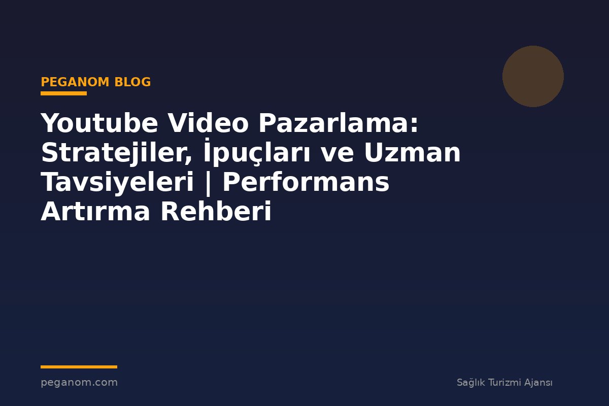 Youtube Video Pazarlama: Stratejiler, İpuçları ve Uzman Tavsiyeleri | Performans Artırma Rehberi