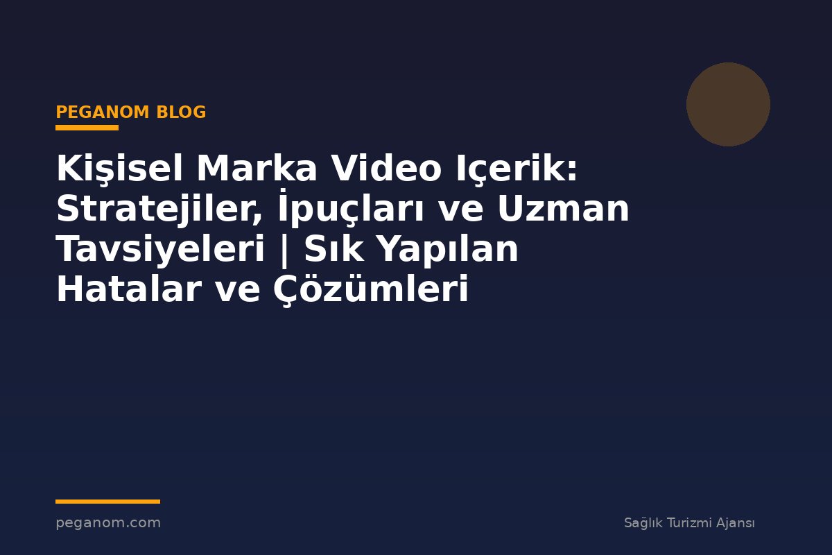 Kişisel Marka Video Içerik: Stratejiler, İpuçları ve Uzman Tavsiyeleri | Sık Yapılan Hatalar ve Çözümleri