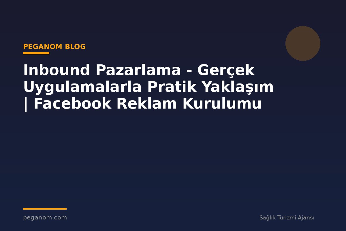Inbound Pazarlama - Gerçek Uygulamalarla Pratik Yaklaşım | Facebook Reklam Kurulumu