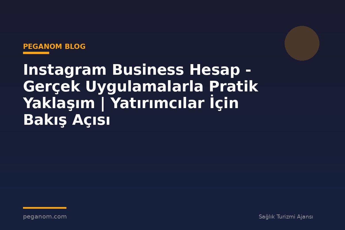 Instagram Business Hesap - Gerçek Uygulamalarla Pratik Yaklaşım | Yatırımcılar İçin Bakış Açısı