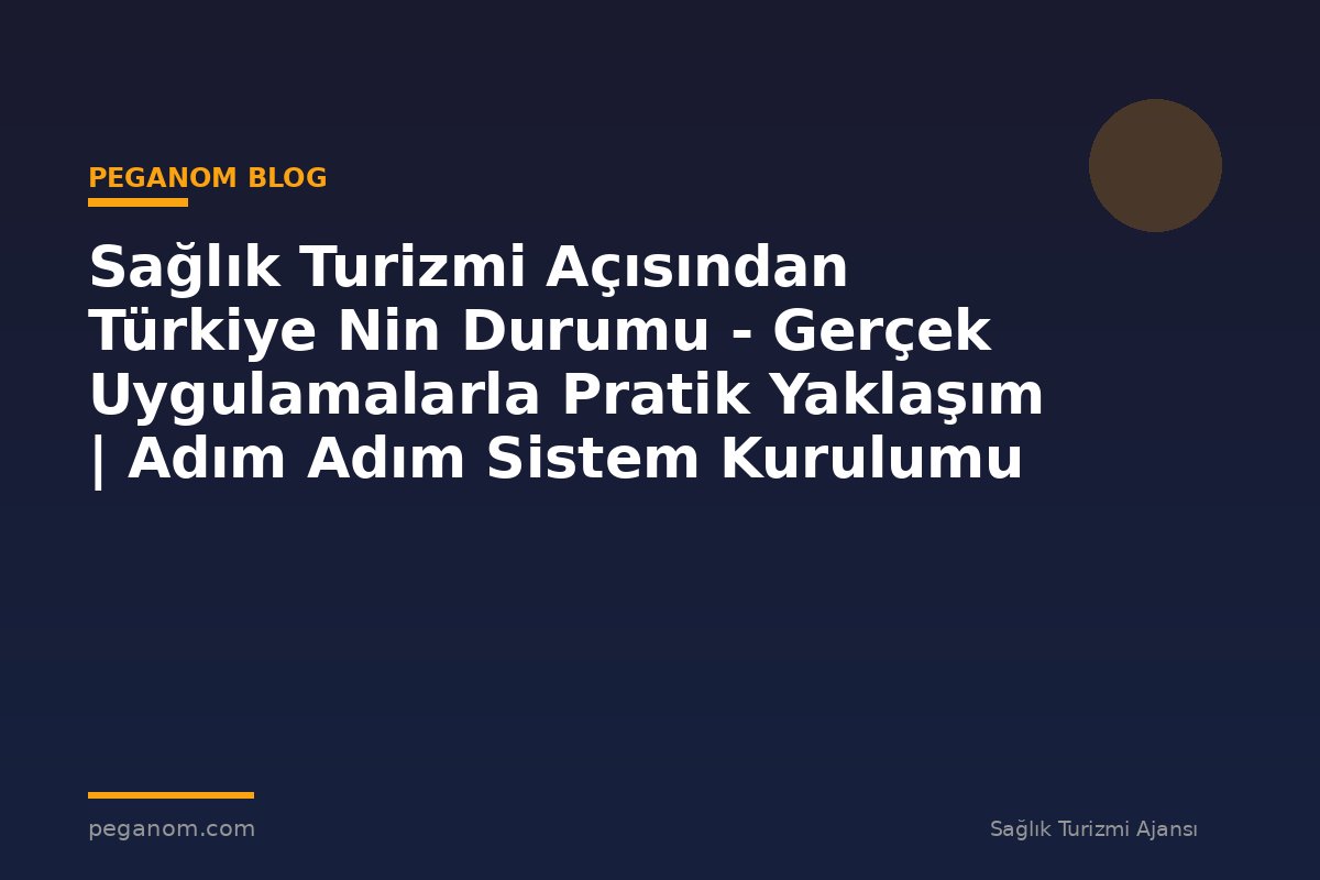 Sağlık Turizmi Açısından Türkiye Nin Durumu - Gerçek Uygulamalarla Pratik Yaklaşım | Adım Adım Sistem Kurulumu