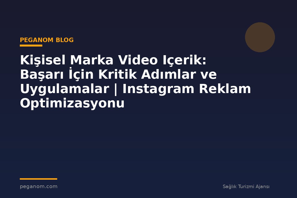 Kişisel Marka Video Içerik: Başarı İçin Kritik Adımlar ve Uygulamalar | Instagram Reklam Optimizasyonu