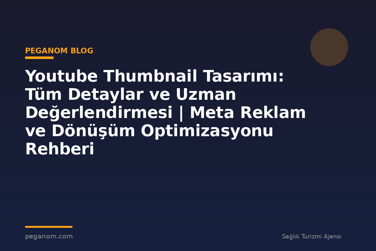 Youtube Thumbnail Tasarımı: Tüm Detaylar ve Uzman Değerlendirmesi | Meta Reklam ve Dönüşüm Optimizasyonu Rehberi
