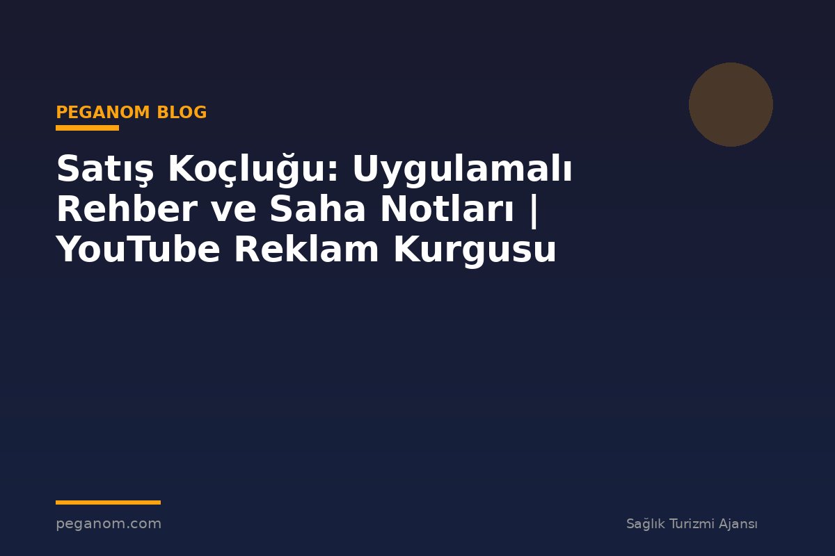 Satış Koçluğu: Uygulamalı Rehber ve Saha Notları | YouTube Reklam Kurgusu