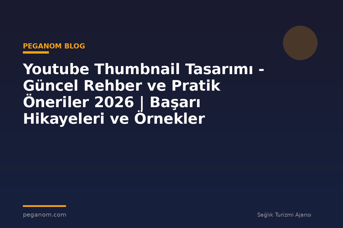 Youtube Thumbnail Tasarımı - Güncel Rehber ve Pratik Öneriler 2026 | Başarı Hikayeleri ve Örnekler