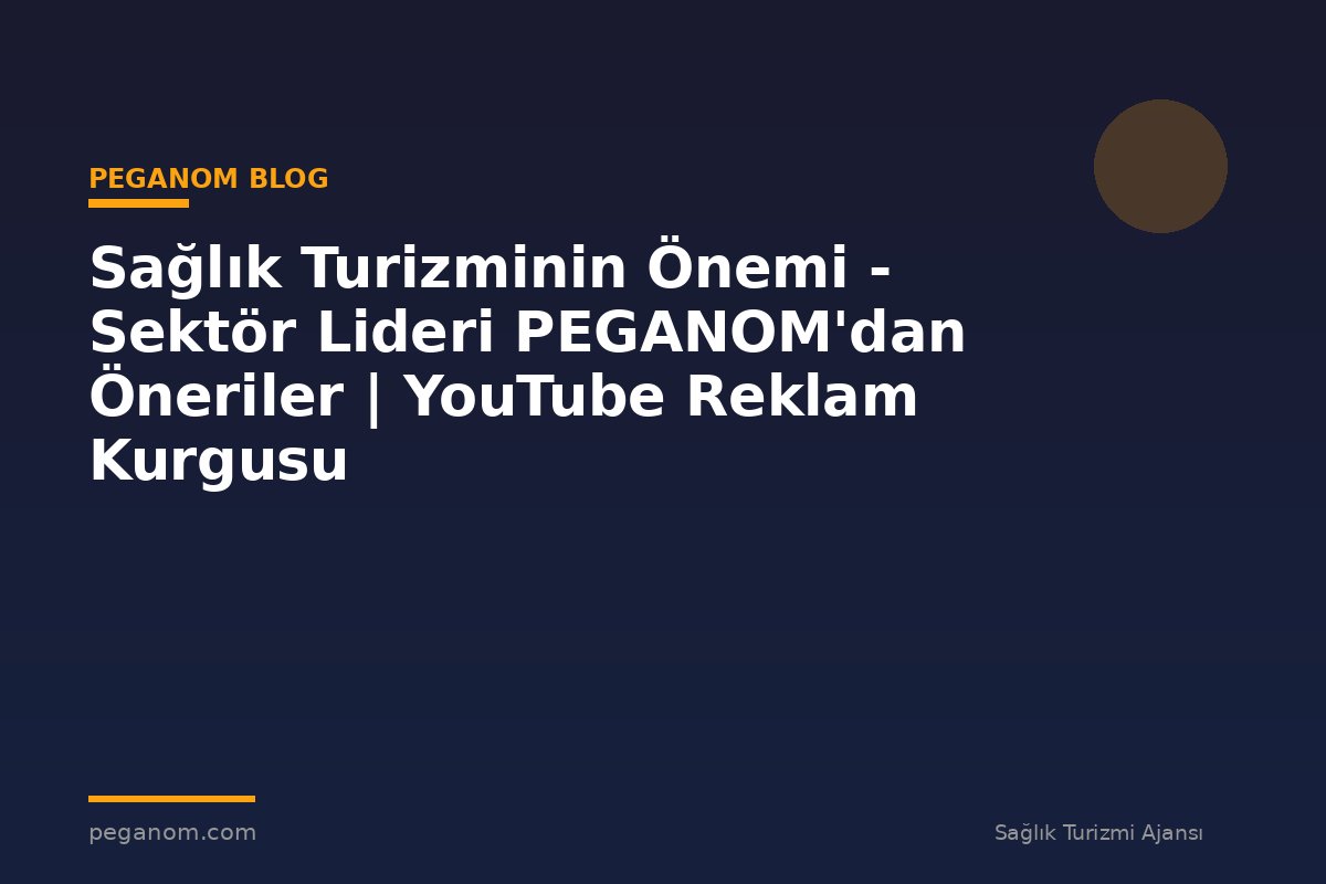 Sağlık Turizminin Önemi - Sektör Lideri PEGANOM'dan Öneriler | YouTube Reklam Kurgusu