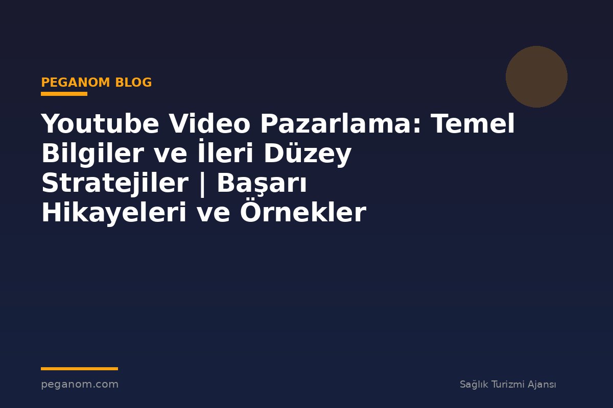 Youtube Video Pazarlama: Temel Bilgiler ve İleri Düzey Stratejiler | Başarı Hikayeleri ve Örnekler