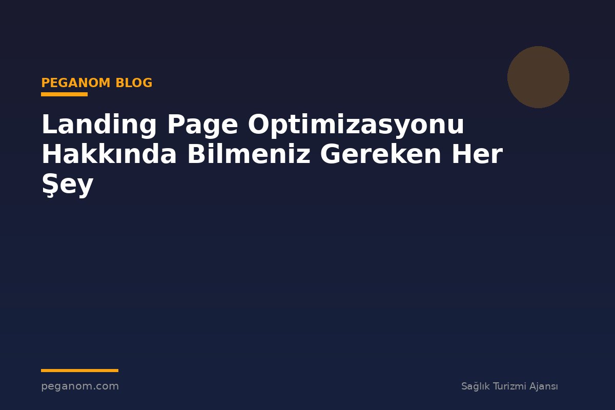 Landing Page Optimizasyonu Hakkında Bilmeniz Gereken Her Şey