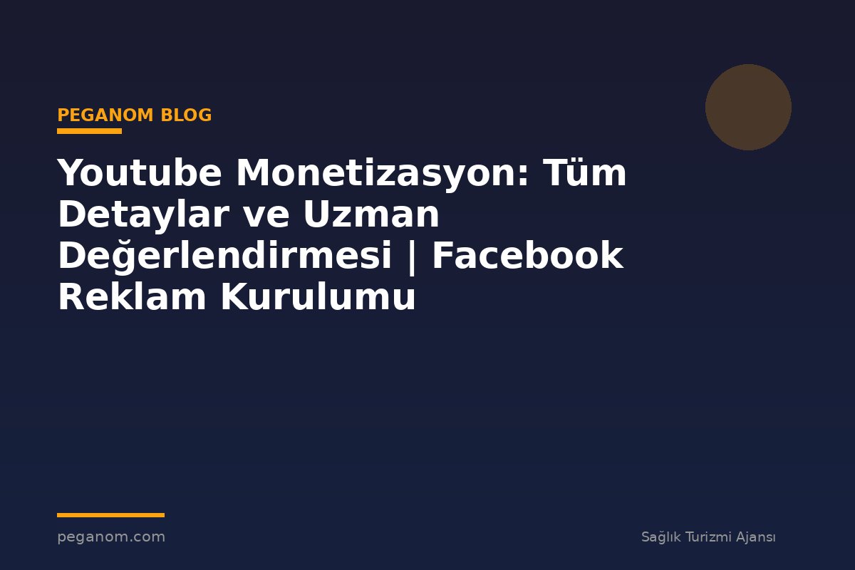 Youtube Monetizasyon: Tüm Detaylar ve Uzman Değerlendirmesi | Facebook Reklam Kurulumu
