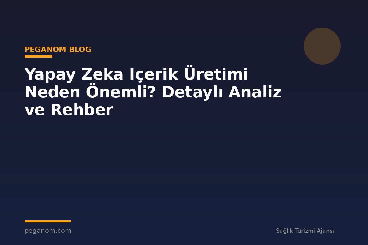 Yapay Zeka Içerik Üretimi Neden Önemli? Detaylı Analiz ve Rehber