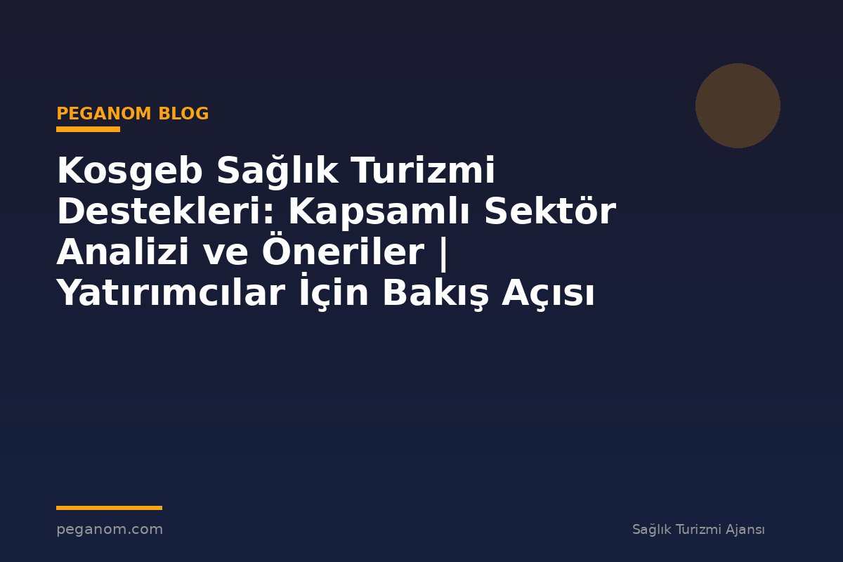 Kosgeb Sağlık Turizmi Destekleri: Kapsamlı Sektör Analizi ve Öneriler | Yatırımcılar İçin Bakış Açısı