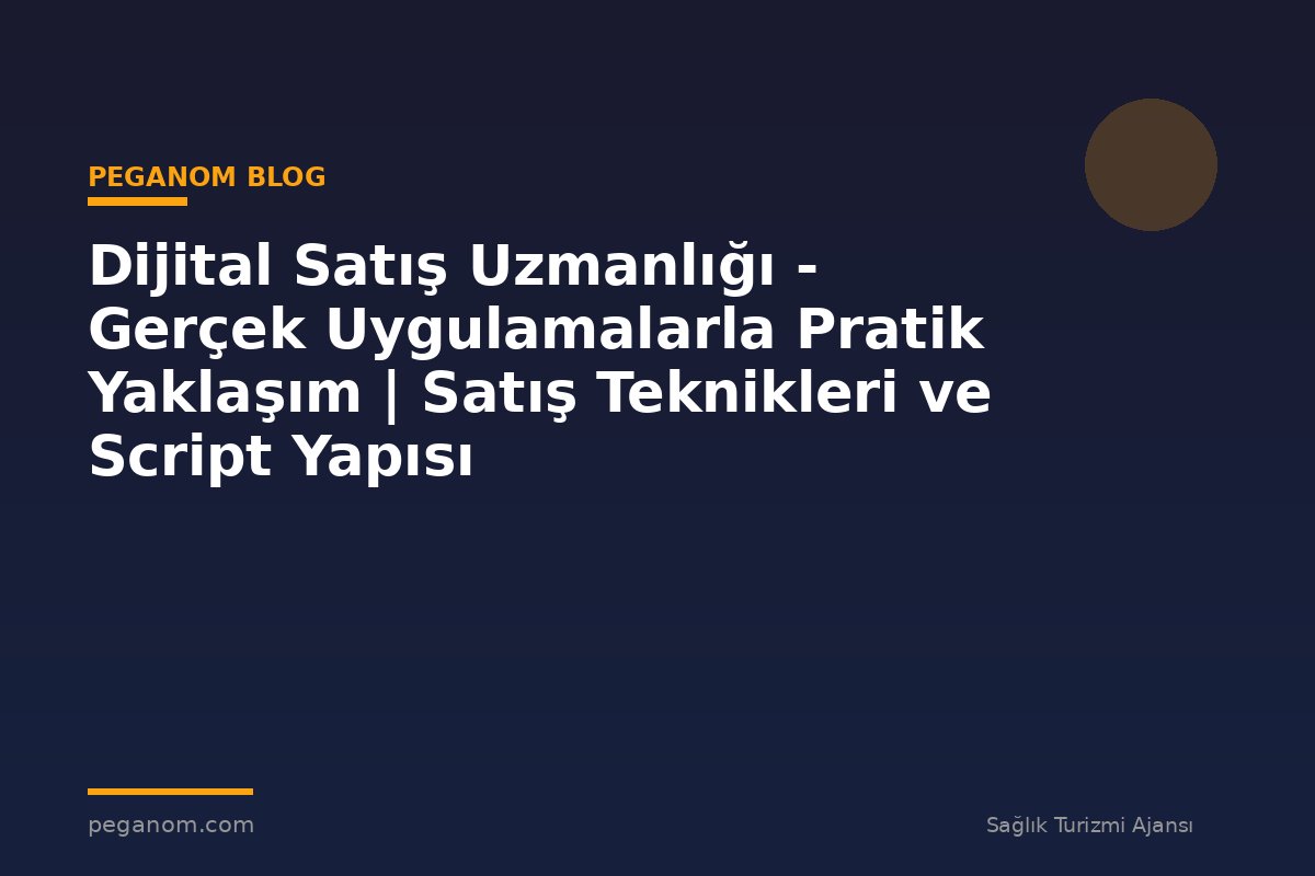 Dijital Satış Uzmanlığı - Gerçek Uygulamalarla Pratik Yaklaşım | Satış Teknikleri ve Script Yapısı