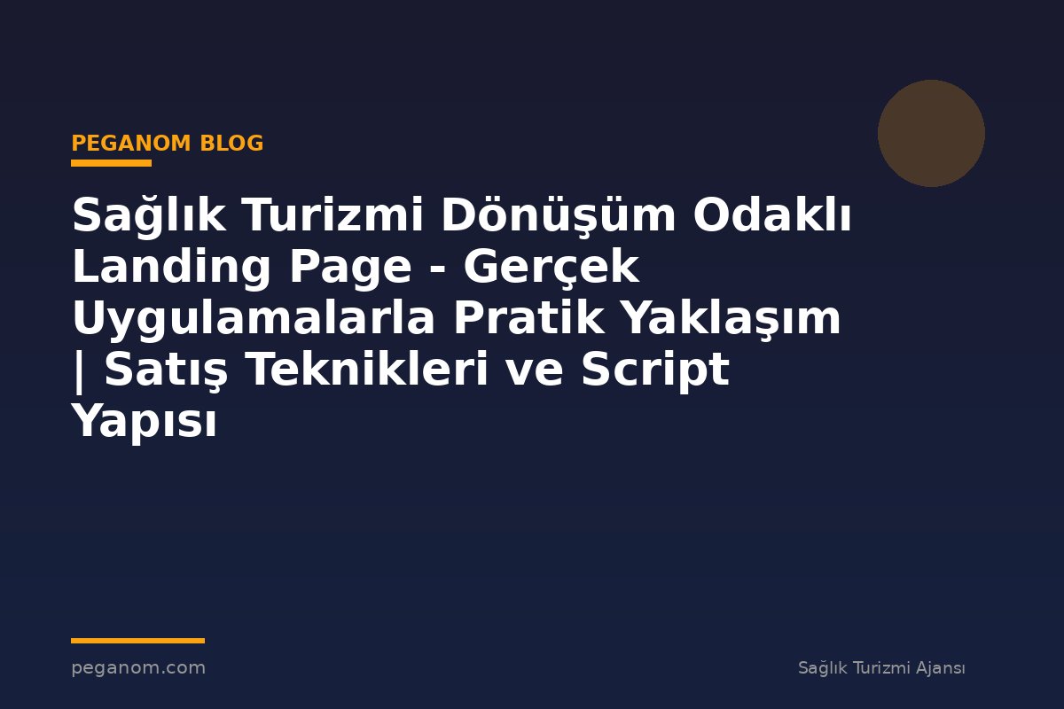 Sağlık Turizmi Dönüşüm Odaklı Landing Page - Gerçek Uygulamalarla Pratik Yaklaşım | Satış Teknikleri ve Script Yapısı