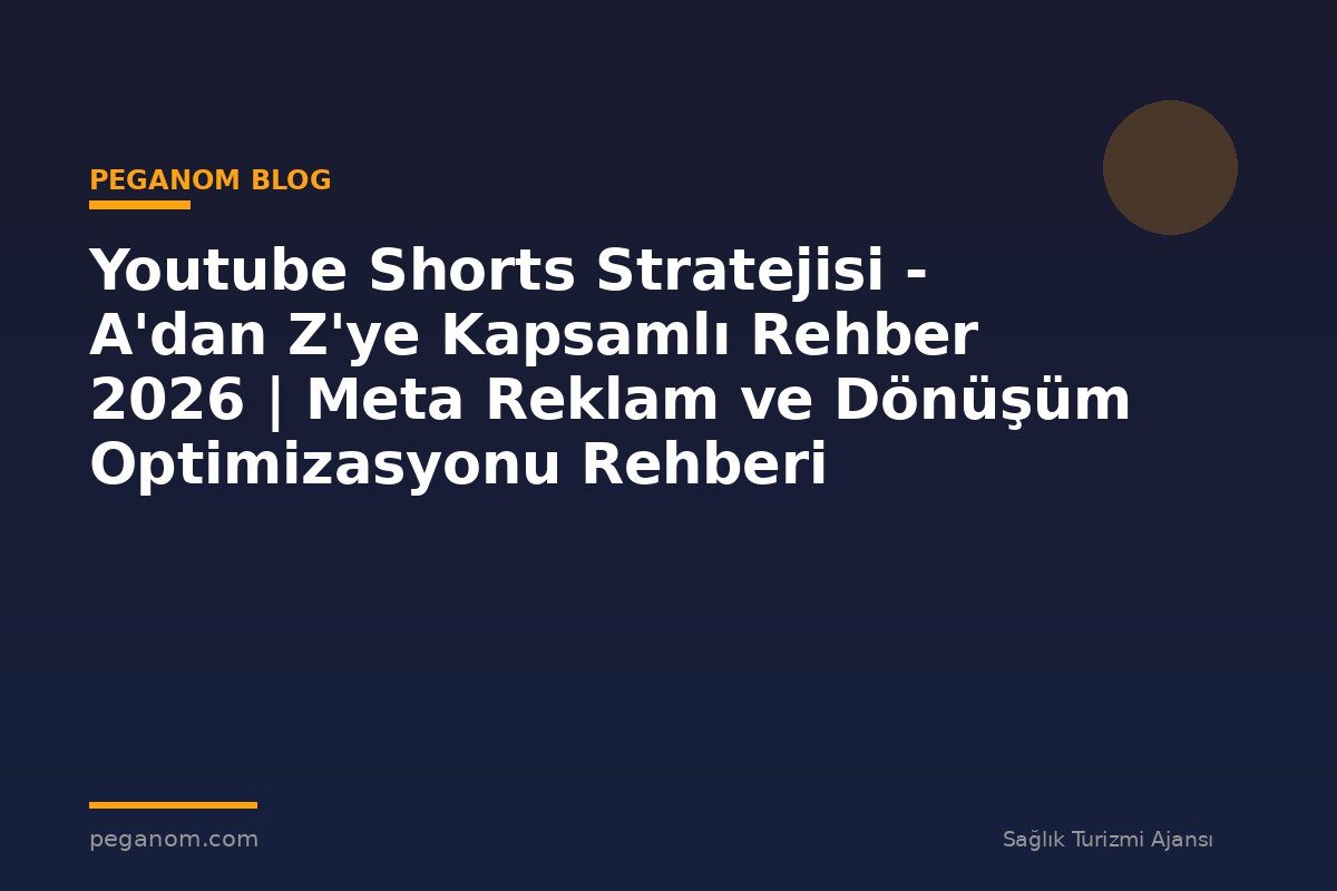 Youtube Shorts Stratejisi - A'dan Z'ye Kapsamlı Rehber 2026 | Meta Reklam ve Dönüşüm Optimizasyonu Rehberi
