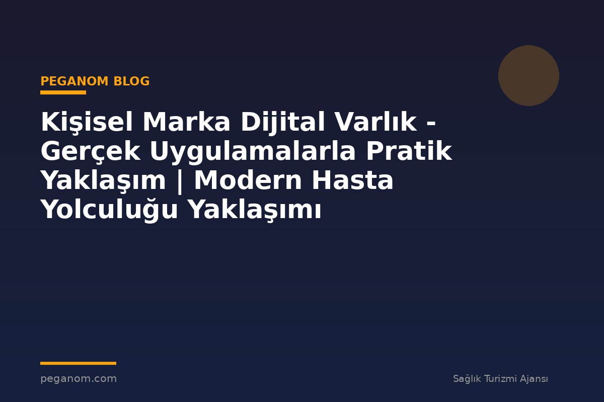 Kişisel Marka Dijital Varlık - Gerçek Uygulamalarla Pratik Yaklaşım | Modern Hasta Yolculuğu Yaklaşımı