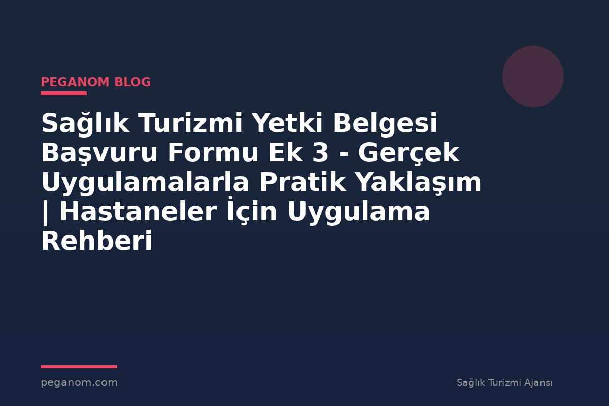 Sağlık Turizmi Yetki Belgesi Başvuru Formu Ek 3 - Gerçek Uygulamalarla Pratik Yaklaşım | Hastaneler İçin Uygulama Rehberi
