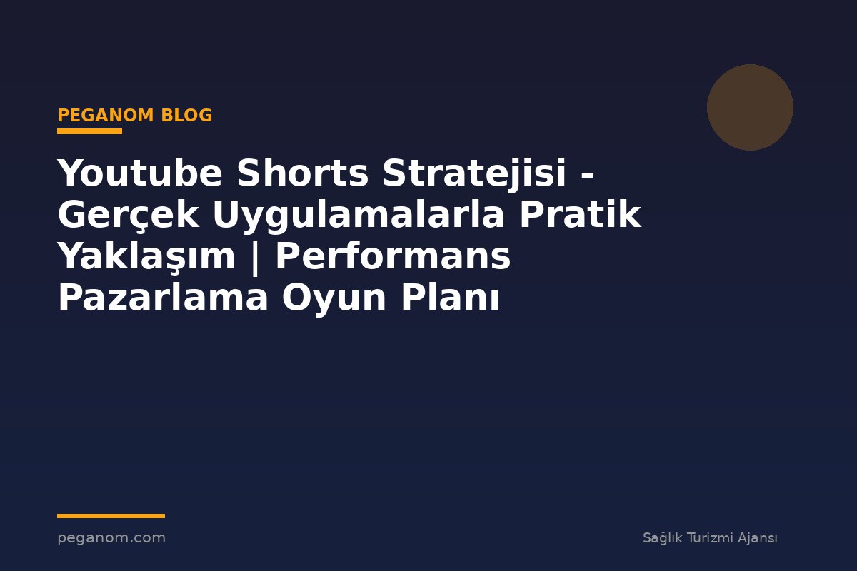 Youtube Shorts Stratejisi - Gerçek Uygulamalarla Pratik Yaklaşım | Performans Pazarlama Oyun Planı