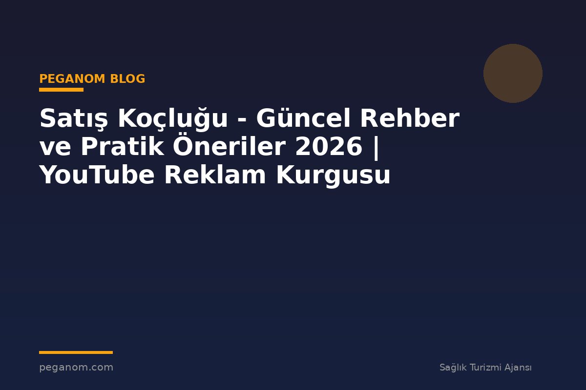 Satış Koçluğu - Güncel Rehber ve Pratik Öneriler 2026 | YouTube Reklam Kurgusu