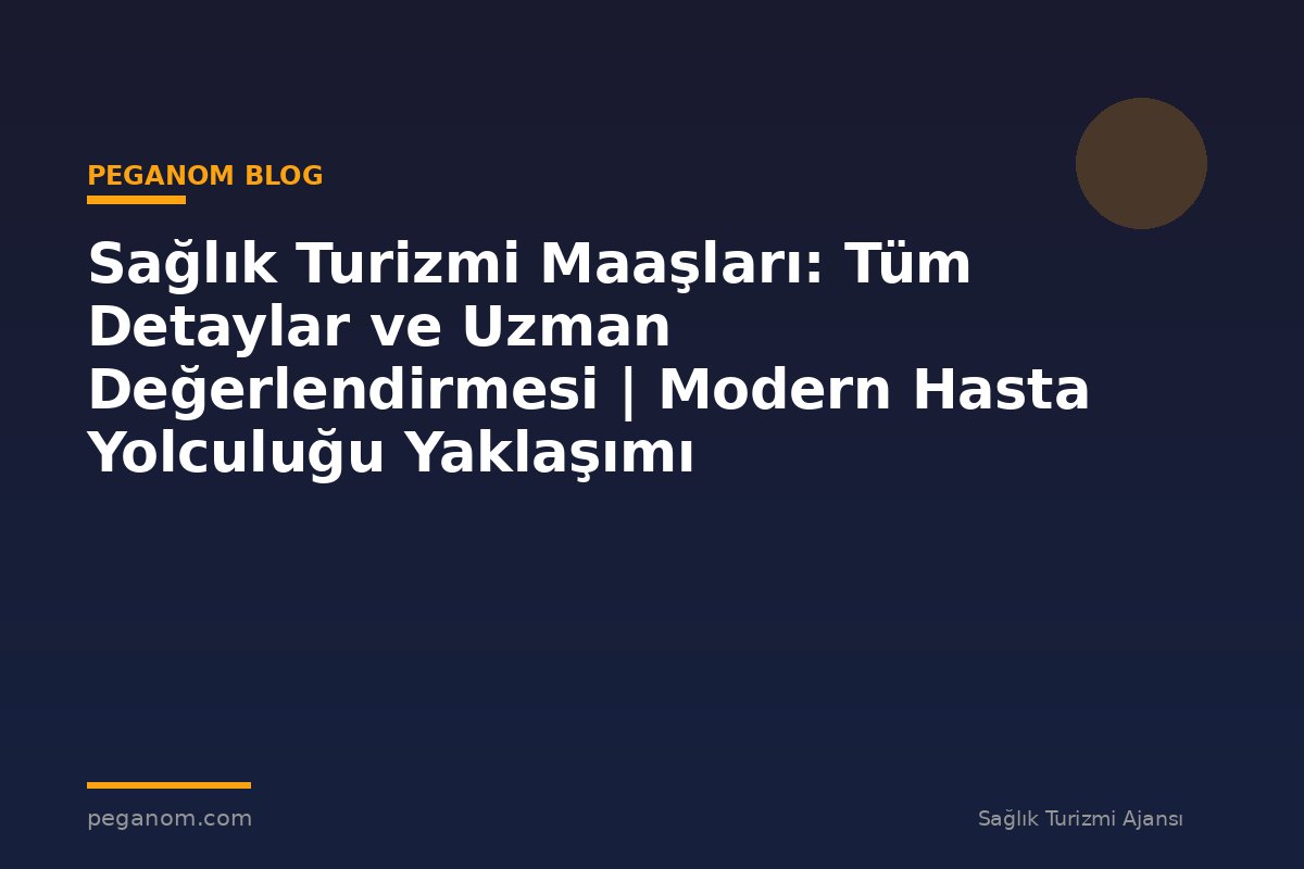 Sağlık Turizmi Maaşları: Tüm Detaylar ve Uzman Değerlendirmesi | Modern Hasta Yolculuğu Yaklaşımı