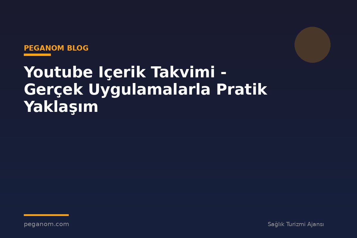 Youtube Içerik Takvimi - Gerçek Uygulamalarla Pratik Yaklaşım