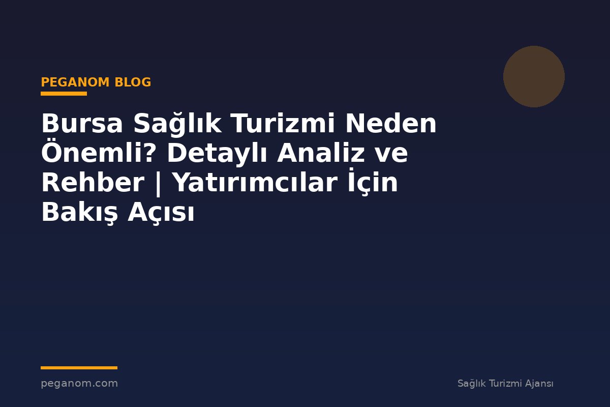 Bursa Sağlık Turizmi Neden Önemli? Detaylı Analiz ve Rehber | Yatırımcılar İçin Bakış Açısı
