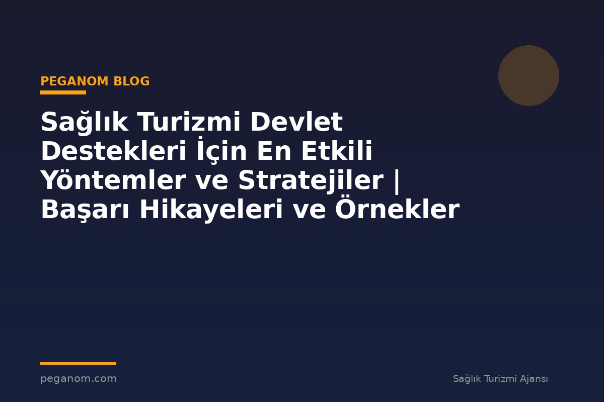 Sağlık Turizmi Devlet Destekleri İçin En Etkili Yöntemler ve Stratejiler | Başarı Hikayeleri ve Örnekler