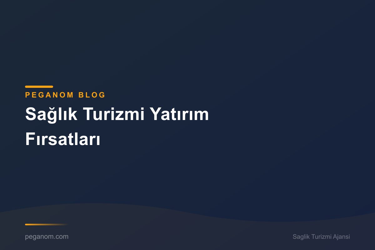 Sağlık Turizmi Yatırım Fırsatları