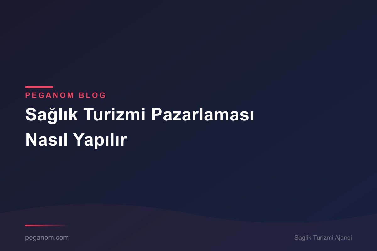 Sağlık Turizmi Pazarlaması Nasıl Yapılır
