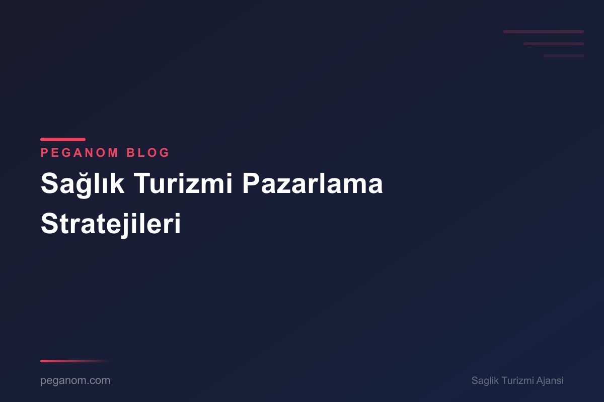 Sağlık Turizmi Pazarlama Stratejileri