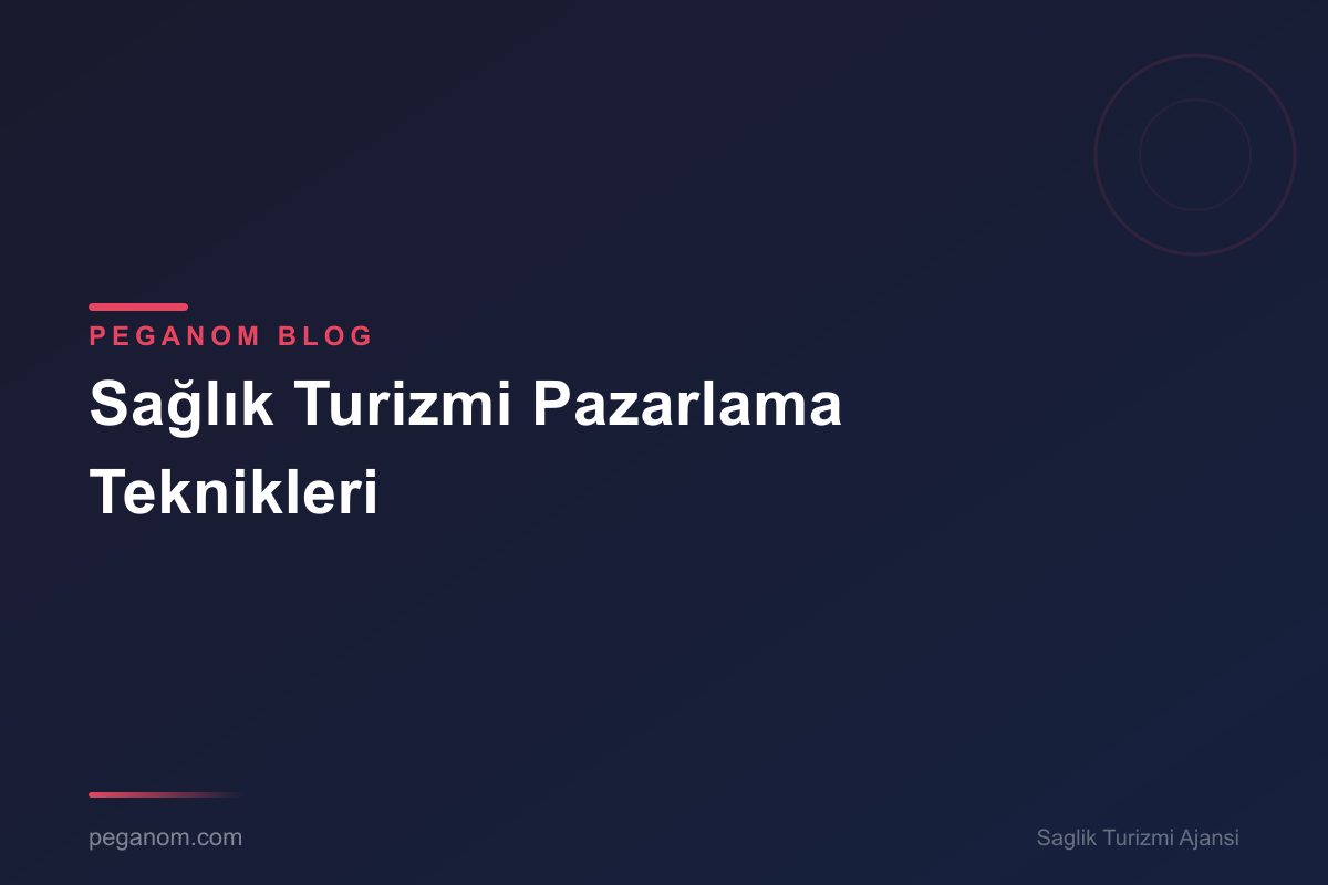Sağlık Turizmi Pazarlama Teknikleri