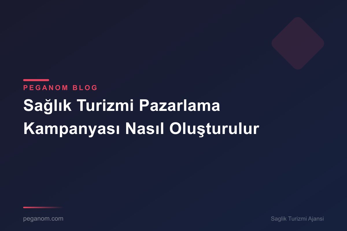 Sağlık Turizmi Pazarlama Kampanyası Nasıl Oluşturulur