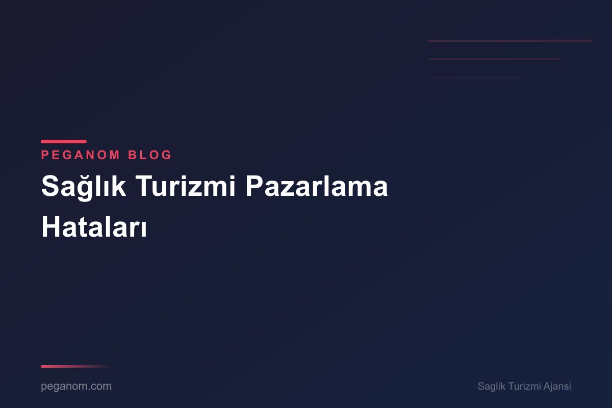 Sağlık Turizmi Pazarlama Hataları