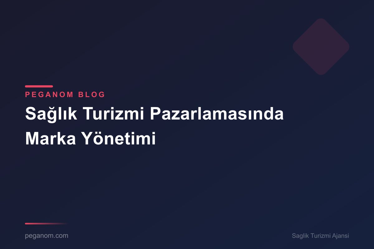 Sağlık Turizmi Pazarlamasında Marka Yönetimi