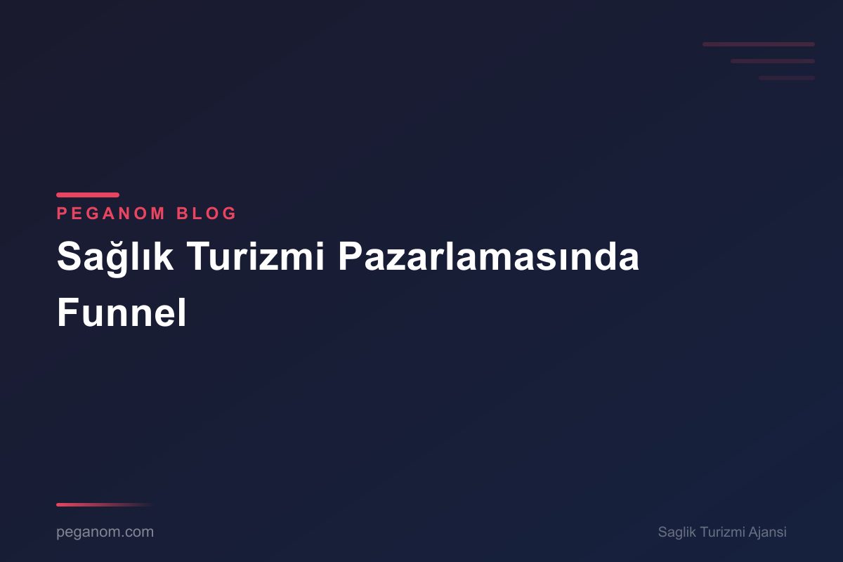 Sağlık Turizmi Pazarlamasında Funnel