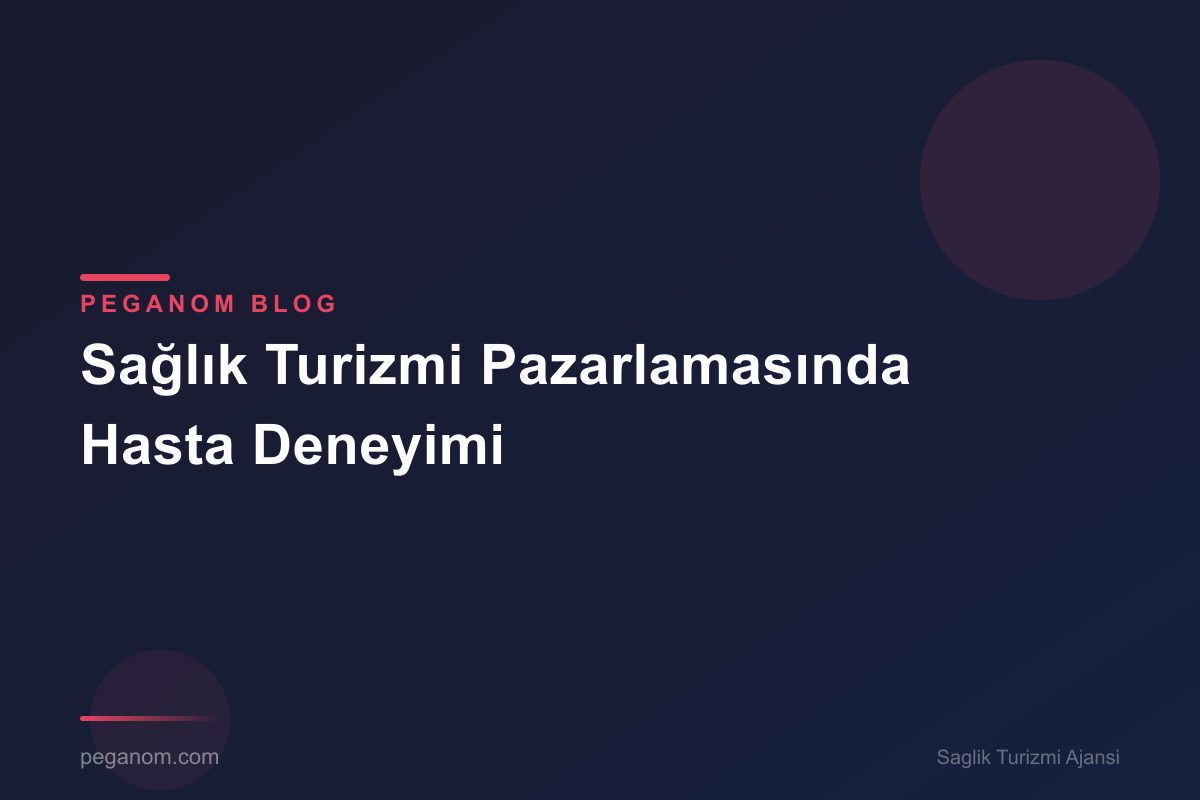 Sağlık Turizmi Pazarlamasında Hasta Deneyimi