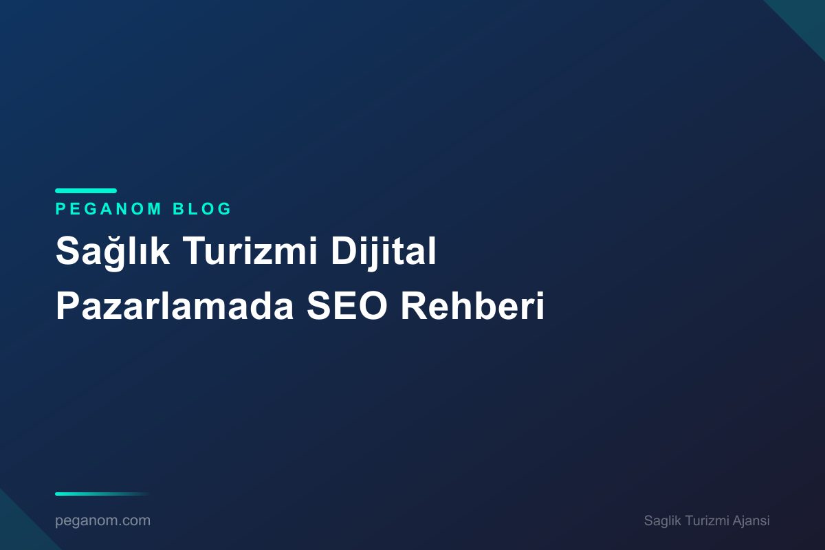 Sağlık Turizmi Dijital Pazarlamada SEO Rehberi